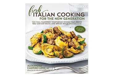 Fresh Italian Cooking for the New Generation: 100 Full-Flavored Vegetarian Dishes That Prove You Can Stay Slim While Eating Pasta and Bread