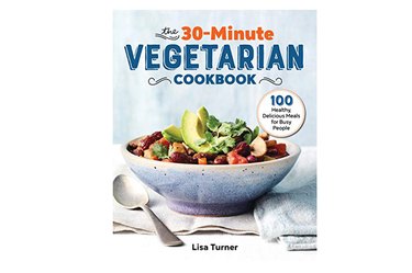 The 30-Minute Vegetarian Cookbook: 100 Healthy, Delicious Meals for Busy People