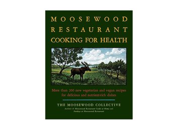 The Moosewood Restaurant Cooking for Health: More Than 200 New Vegetarian and Vegan Recipes for Delicious and Nutrient-Rich Dishes
