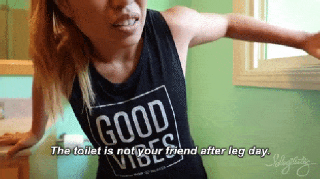 The toilet is not your friend after leg day
