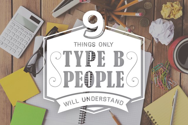 9 Things Only Type B People Will Understand | Livestrong.com