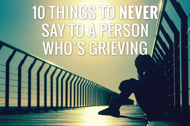 10-things-to-never-say-to-a-person-who-s-grieving-livestrong