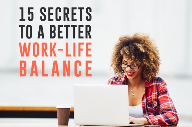 15 Secrets to a Better Work-Life Balance | Livestrong.com