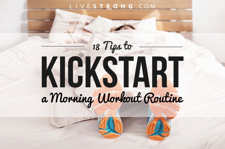18 tips to kickstart your morning workout routine.