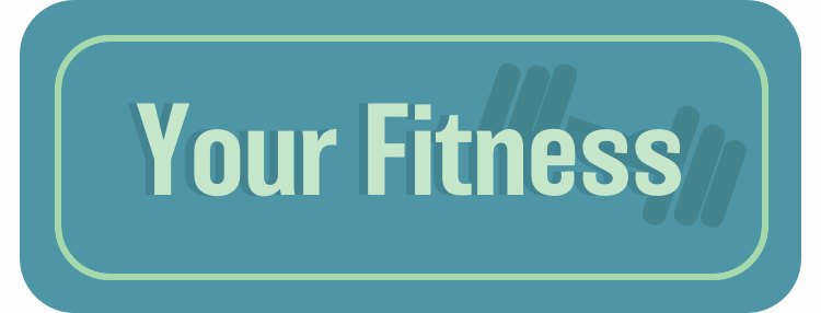 teal banner with light green text your fitness and drop shadow of a dumbbell